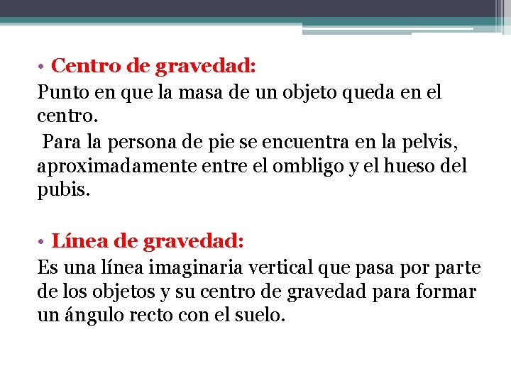 • Centro de gravedad: Punto en que la masa de un objeto queda • Centro de gravedad: Punto en que la masa de un objeto queda