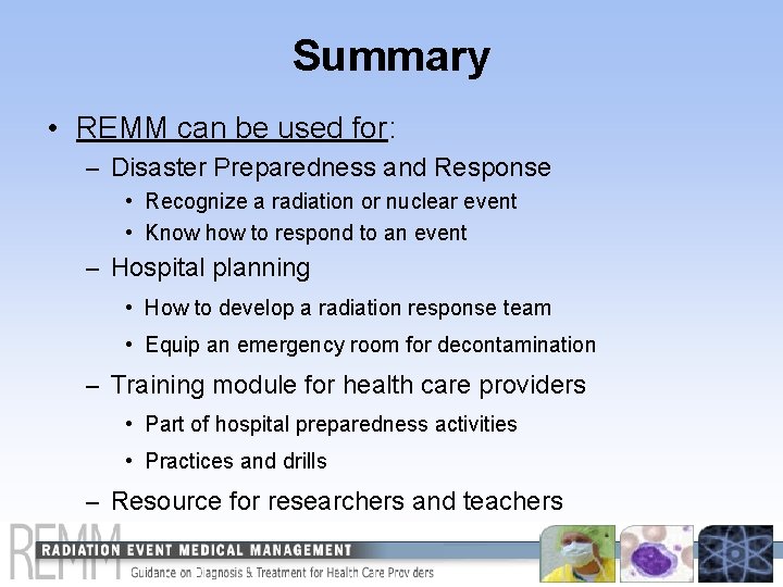 Summary • REMM can be used for: – Disaster Preparedness and Response • Recognize Summary • REMM can be used for: – Disaster Preparedness and Response • Recognize
