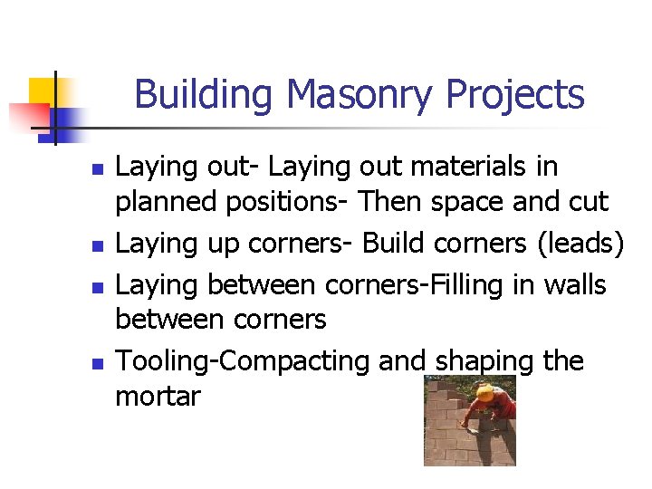 Building Masonry Projects n n Laying out- Laying out materials in planned positions- Then