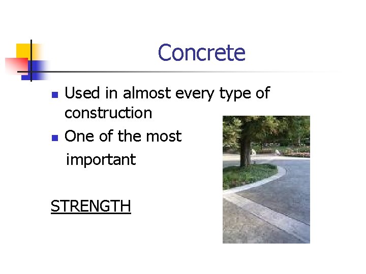 Concrete n n Used in almost every type of construction One of the most