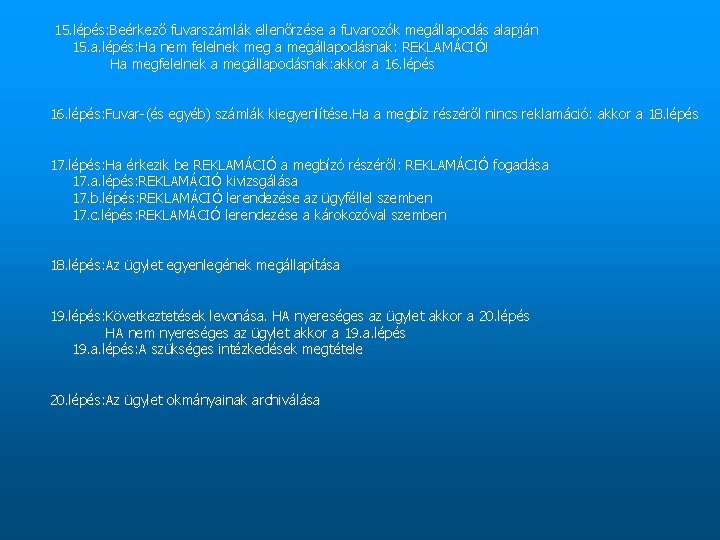 15. lépés: Beérkező fuvarszámlák ellenőrzése a fuvarozók megállapodás alapján 15. a. lépés: Ha nem