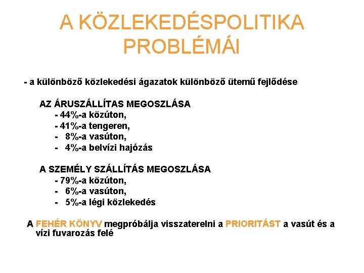 A KÖZLEKEDÉSPOLITIKA PROBLÉMÁI - a különböző közlekedési ágazatok különböző ütemű fejlődése AZ ÁRUSZÁLLÍTAS MEGOSZLÁSA