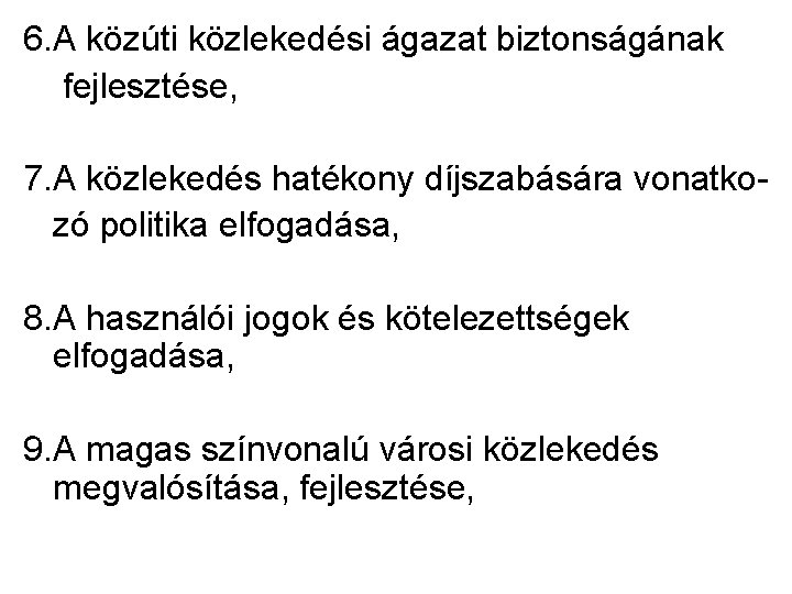 6. A közúti közlekedési ágazat biztonságának fejlesztése, 7. A közlekedés hatékony díjszabására vonatkozó politika