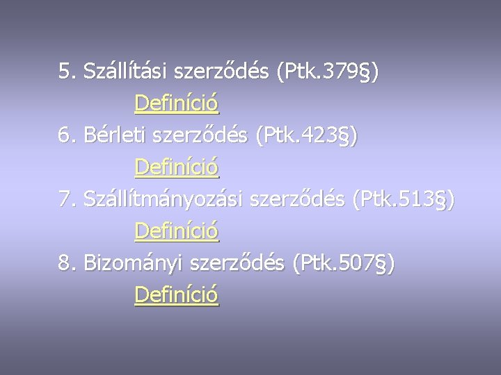 5. Szállítási szerződés (Ptk. 379§) Definíció 6. Bérleti szerződés (Ptk. 423§) Definíció 7. Szállítmányozási