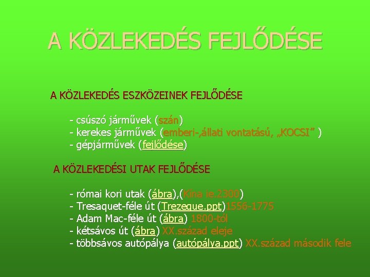 A KÖZLEKEDÉS FEJLŐDÉSE A KÖZLEKEDÉS ESZKÖZEINEK FEJLŐDÉSE csúszó járművek (szán) kerekes járművek (emberi ,