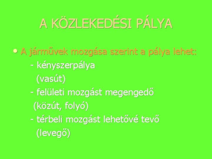 A KÖZLEKEDÉSI PÁLYA • A járművek mozgása szerint a pálya lehet: kényszerpálya (vasút) felületi