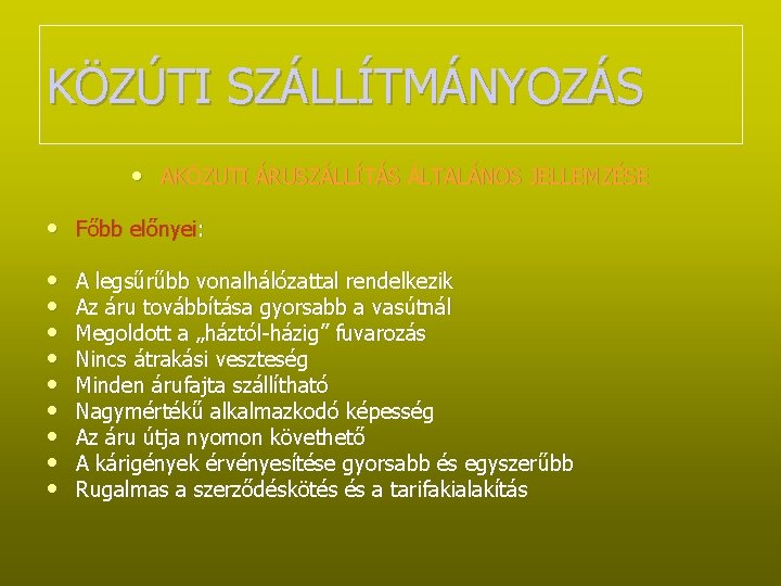 KÖZÚTI SZÁLLÍTMÁNYOZÁS • AKÖZUTI ÁRUSZÁLLÍTÁS ÁLTALÁNOS JELLEMZÉSE • Főbb előnyei: • • • A