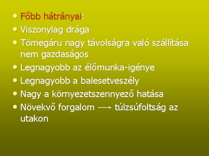  • Főbb hátrányai: • Viszonylag drága • Tömegáru nagy távolságra való szállítása nem