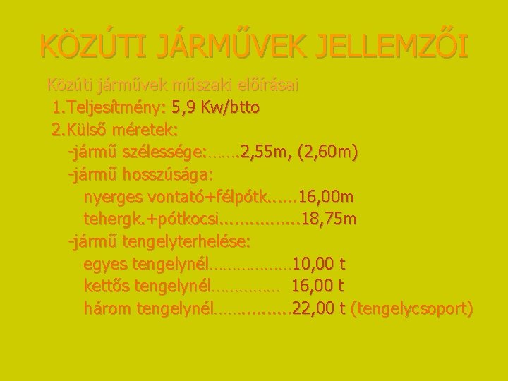 KÖZÚTI JÁRMŰVEK JELLEMZŐI Közúti járművek műszaki előírásai 1. Teljesítmény: 5, 9 Kw/btto 2. Külső