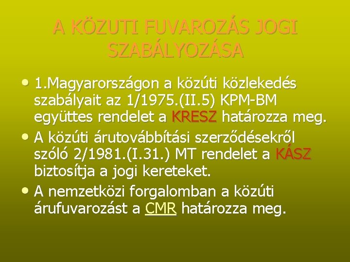 A KÖZUTI FUVAROZÁS JOGI SZABÁLYOZÁSA • 1. Magyarországon a közúti közlekedés szabályait az 1/1975.