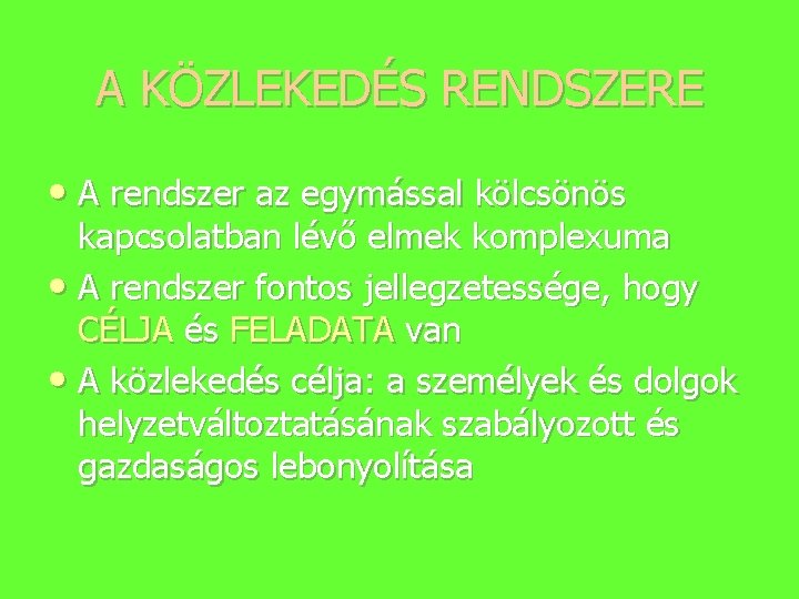 A KÖZLEKEDÉS RENDSZERE • A rendszer az egymással kölcsönös kapcsolatban lévő elmek komplexuma •