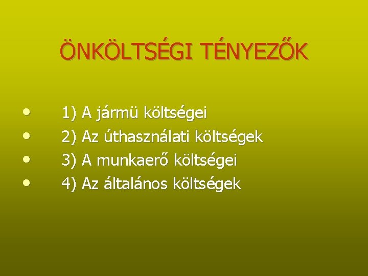 ÖNKÖLTSÉGI TÉNYEZŐK • • 1) A jármü költségei 2) Az úthasználati költségek 3) A