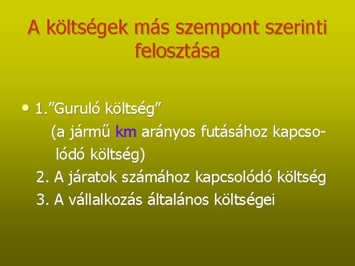 A költségek más szempont szerinti felosztása • 1. ”Guruló költség” (a jármű km arányos