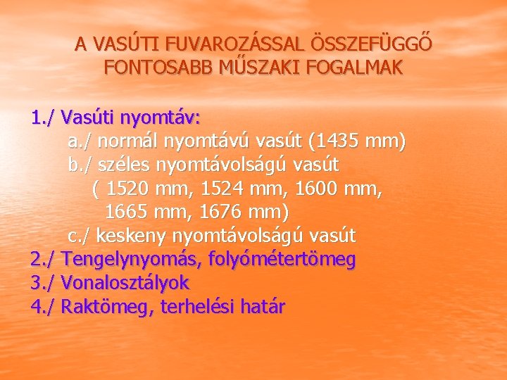 A VASÚTI FUVAROZÁSSAL ÖSSZEFÜGGŐ FONTOSABB MŰSZAKI FOGALMAK 1. / Vasúti nyomtáv: a. / normál