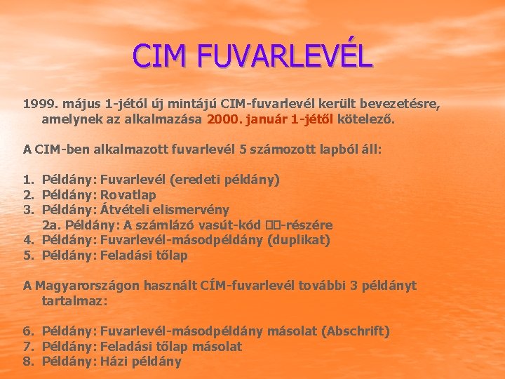 CIM FUVARLEVÉL 1999. május 1 -jétól új mintájú CIM-fuvarlevél került bevezetésre, amelynek az alkalmazása