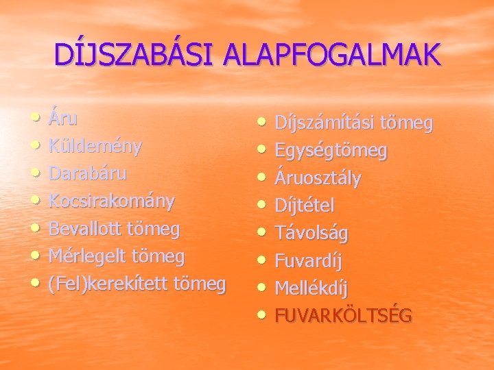 DÍJSZABÁSI ALAPFOGALMAK • Áru • Küldemény • Darabáru • Kocsirakomány • Bevallott tömeg •