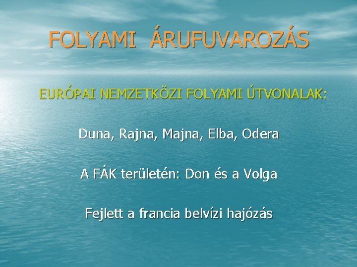 FOLYAMI ÁRUFUVAROZÁS EURÓPAI NEMZETKÖZI FOLYAMI ÚTVONALAK: Duna, Rajna, Majna, Elba, Odera A FÁK területén: