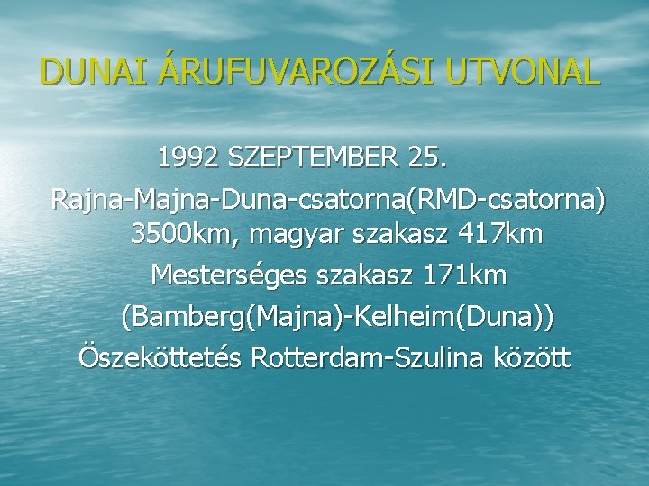 DUNAI ÁRUFUVAROZÁSI UTVONAL 1992 SZEPTEMBER 25. Rajna Majna Duna csatorna(RMD csatorna) 3500 km, magyar