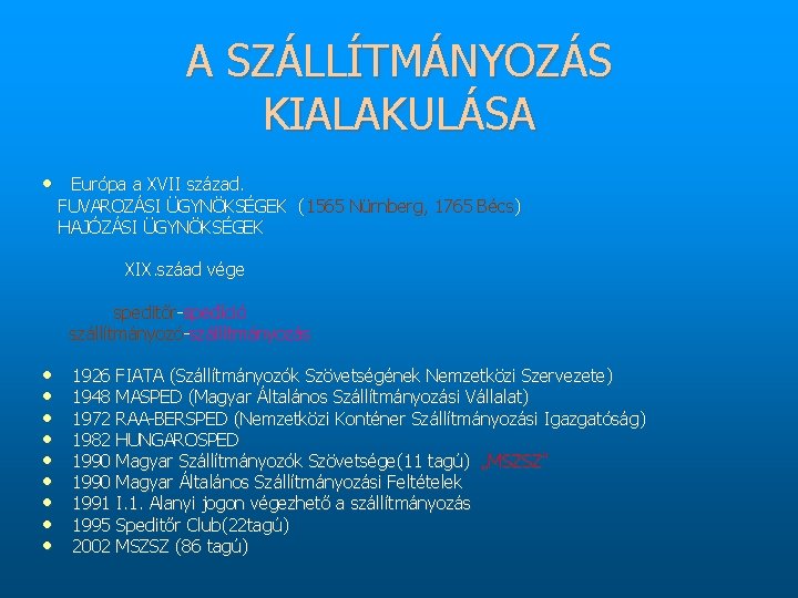 A SZÁLLÍTMÁNYOZÁS KIALAKULÁSA • Európa a XVII század. FUVAROZÁSI ÜGYNÖKSÉGEK (1565 Nürnberg, 1765 Bécs)