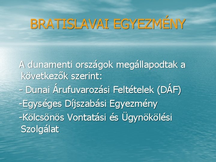 BRATISLAVAI EGYEZMÉNY A dunamenti országok megállapodtak a következők szerint: Dunai Árufuvarozási Feltételek (DÁF) Egységes