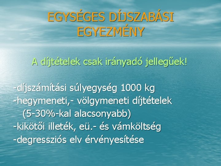 EGYSÉGES DÍJSZABÁSI EGYEZMÉNY A díjtételek csak irányadó jellegűek! díjszámítási súlyegység 1000 kg hegymeneti, völgymeneti