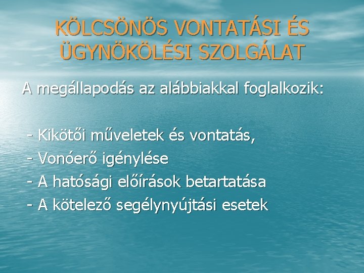 KÖLCSÖNÖS VONTATÁSI ÉS ÜGYNÖKÖLÉSI SZOLGÁLAT A megállapodás az alábbiakkal foglalkozik: Kikötői műveletek és vontatás,