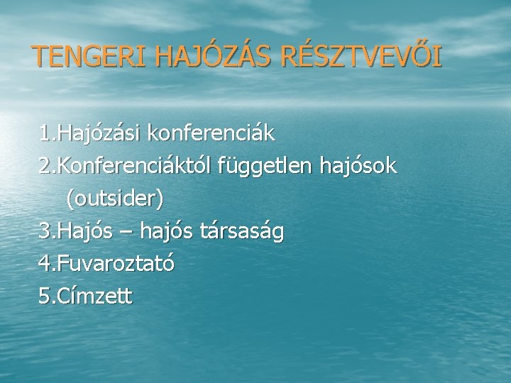 TENGERI HAJÓZÁS RÉSZTVEVŐI 1. Hajózási konferenciák 2. Konferenciáktól független hajósok (outsider) 3. Hajós –