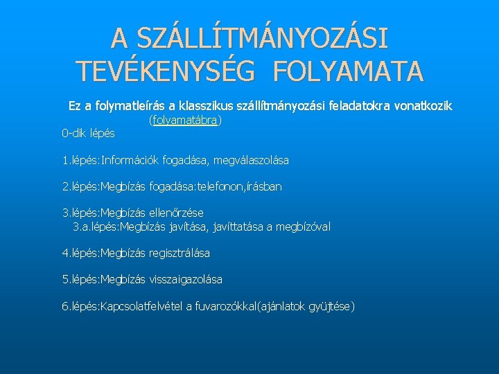 A SZÁLLÍTMÁNYOZÁSI TEVÉKENYSÉG FOLYAMATA Ez a folymatleírás a klasszikus szállítmányozási feladatokra vonatkozik 0 dik