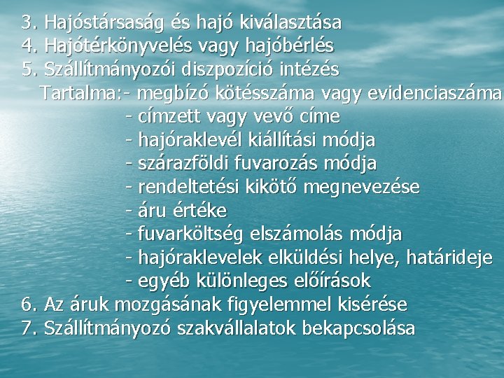 3. Hajóstársaság és hajó kiválasztása 4. Hajótérkönyvelés vagy hajóbérlés 5. Szállítmányozói diszpozíció intézés Tartalma: