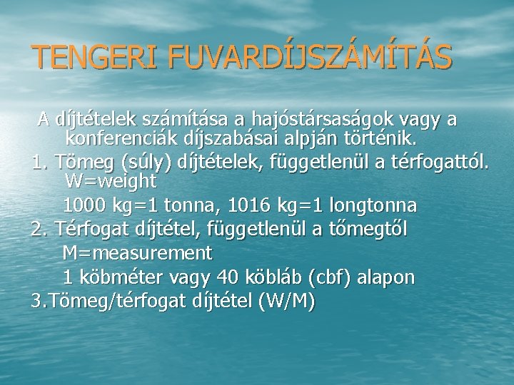 TENGERI FUVARDÍJSZÁMÍTÁS A díjtételek számítása a hajóstársaságok vagy a konferenciák díjszabásai alpján történik. 1.