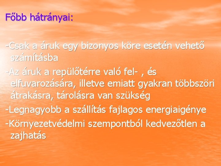 Főbb hátrányai: Csak a áruk egy bizonyos köre esetén vehető számításba Az áruk a