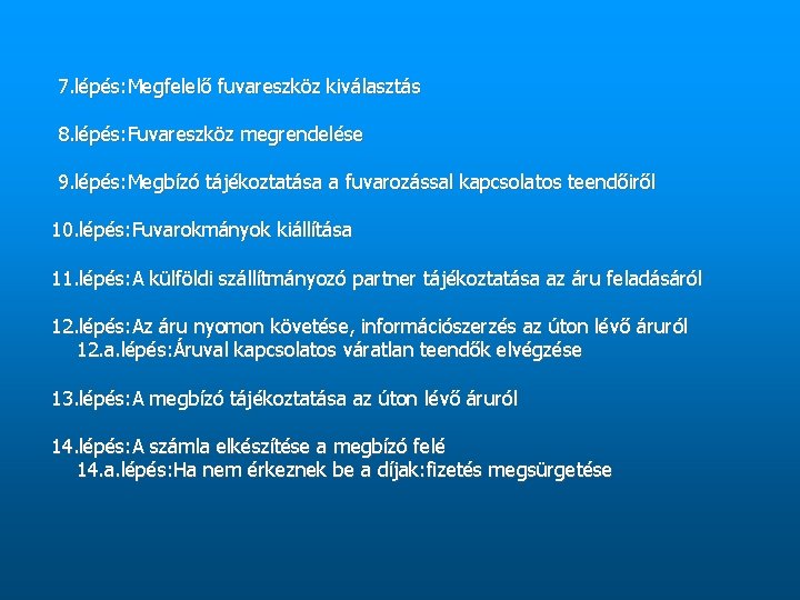 7. lépés: Megfelelő fuvareszköz kiválasztás 8. lépés: Fuvareszköz megrendelése 9. lépés: Megbízó tájékoztatása a