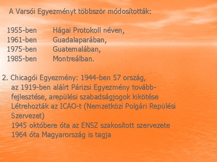 A Varsói Egyezményt többször módosították: 1955 ben 1961 ben 1975 ben 1985 ben Hágai