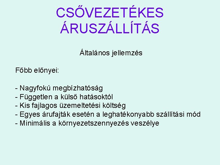 CSŐVEZETÉKES ÁRUSZÁLLÍTÁS Általános jellemzés Főbb előnyei: - Nagyfokú megbízhatóság - Független a külső hatásoktól