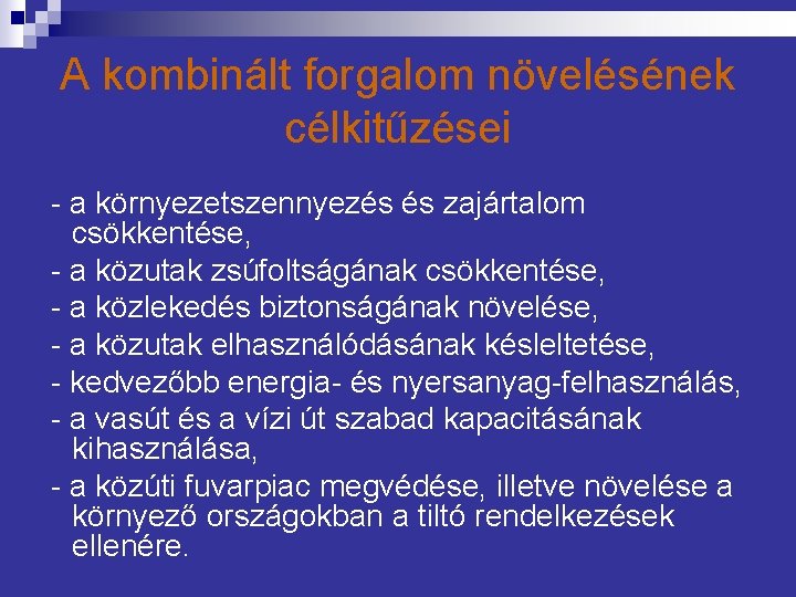 A kombinált forgalom növelésének célkitűzései - a környezetszennyezés és zajártalom csökkentése, - a közutak