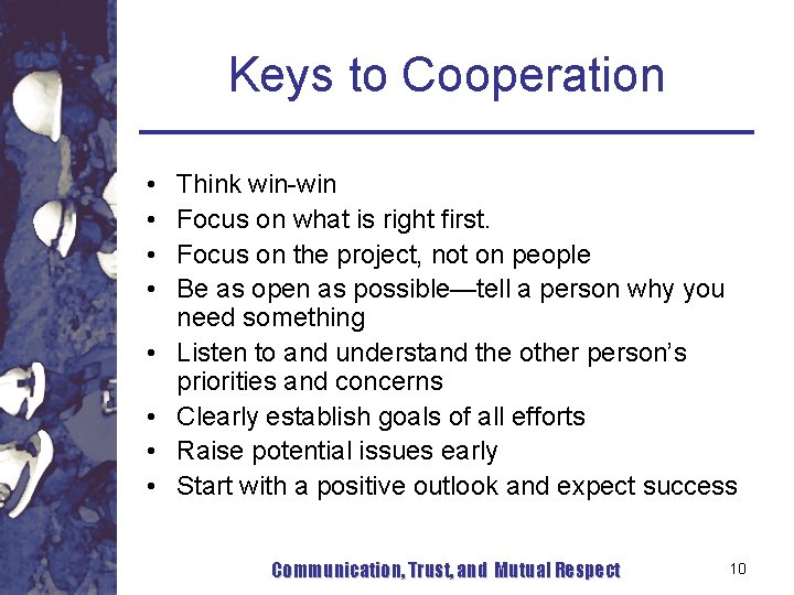Keys to Cooperation • • Think win-win Focus on what is right first. Focus Keys to Cooperation • • Think win-win Focus on what is right first. Focus