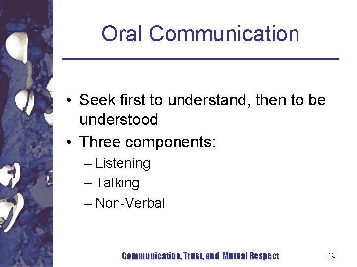 Oral Communication • Seek first to understand, then to be understood • Three components: Oral Communication • Seek first to understand, then to be understood • Three components:
