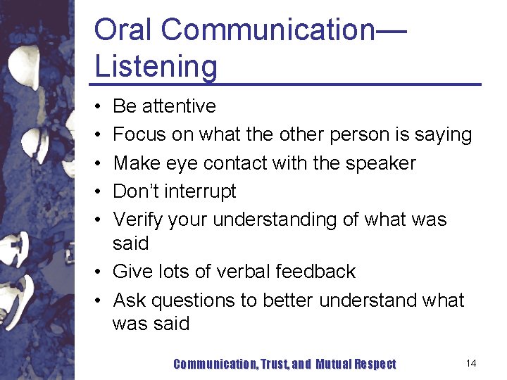 Oral Communication— Listening • • • Be attentive Focus on what the other person Oral Communication— Listening • • • Be attentive Focus on what the other person