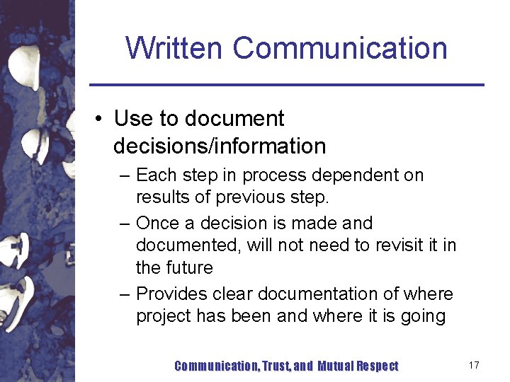 Written Communication • Use to document decisions/information – Each step in process dependent on Written Communication • Use to document decisions/information – Each step in process dependent on