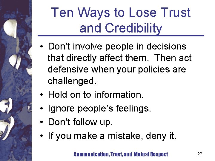 Ten Ways to Lose Trust and Credibility • Don’t involve people in decisions that Ten Ways to Lose Trust and Credibility • Don’t involve people in decisions that