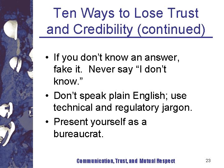 Ten Ways to Lose Trust and Credibility (continued) • If you don’t know an Ten Ways to Lose Trust and Credibility (continued) • If you don’t know an