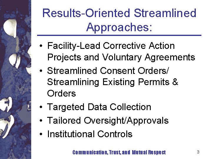 Results-Oriented Streamlined Approaches: • Facility-Lead Corrective Action Projects and Voluntary Agreements • Streamlined Consent Results-Oriented Streamlined Approaches: • Facility-Lead Corrective Action Projects and Voluntary Agreements • Streamlined Consent