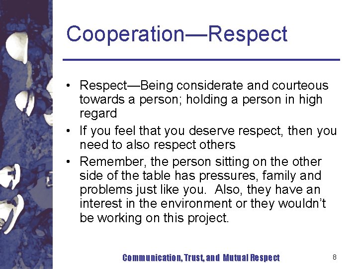 Cooperation—Respect • Respect—Being considerate and courteous towards a person; holding a person in high Cooperation—Respect • Respect—Being considerate and courteous towards a person; holding a person in high