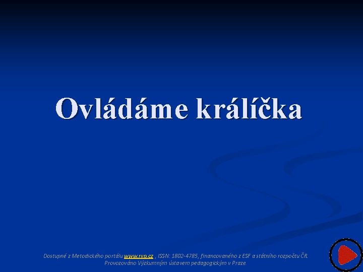 Ovládáme králíčka Dostupné z Metodického portálu www. rvp. cz , ISSN: 1802 -4785, financovaného