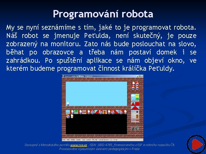 Programování robota My se nyní seznámíme s tím, jaké to je programovat robota. Náš