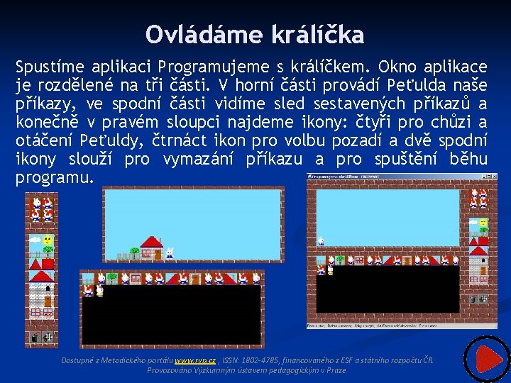 Ovládáme králíčka Spustíme aplikaci Programujeme s králíčkem. Okno aplikace je rozdělené na tři části.