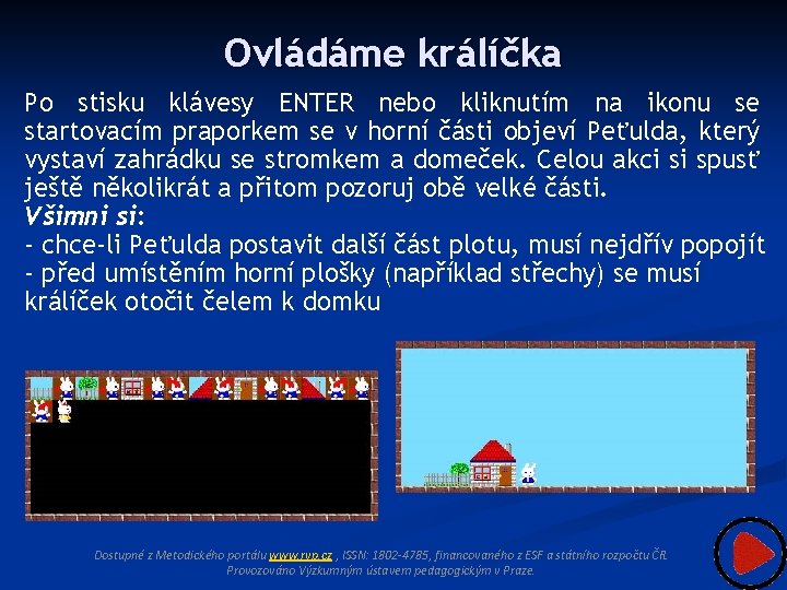 Ovládáme králíčka Po stisku klávesy ENTER nebo kliknutím na ikonu se startovacím praporkem se