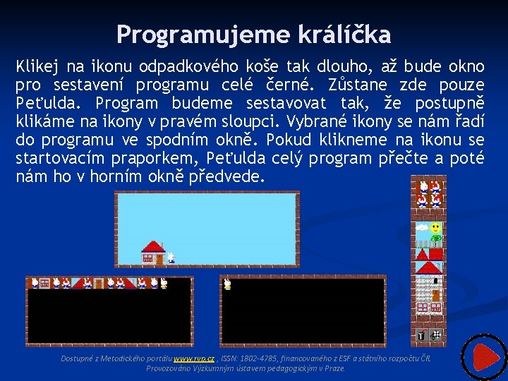 Programujeme králíčka Klikej na ikonu odpadkového koše tak dlouho, až bude okno pro sestavení