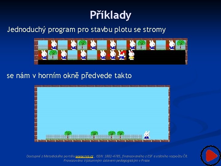 Příklady Jednoduchý program pro stavbu plotu se stromy se nám v horním okně předvede