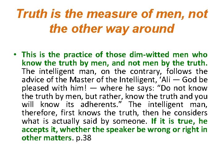 Truth is the measure of men, not the other way around • This is